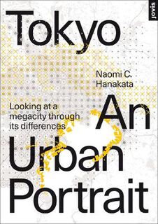 Tokyo: An Urban Portrait: Looking at a Megacity Region Through its Differences