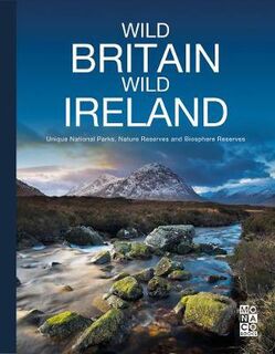 Wild Britain Wild Ireland: Unique National Parks, Nature Reserves and Biosphere Reserves