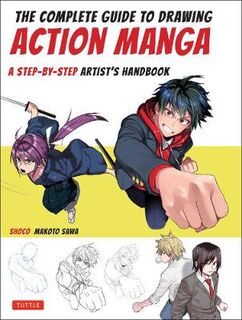 Complete Guide to Drawing Action Manga, The: A Step-by-Step Artist's Handbook