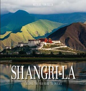 Shangri-La: A Wonderful Journey Along the Tea Road to Lahsa