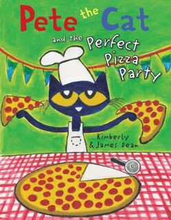 Pete the Cat: Pete the Cat and the Perfect Pizza Party