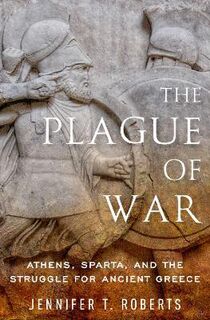 Plague of War, The: Athens, Sparta, and the Struggle for Ancient Greece