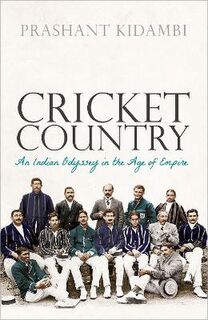 Cricket Country: An Indian Odyssey in the Age of Empire