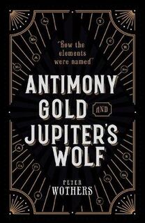 Antimony, Gold, and Jupiter's Wolf: How the Elements Were Named