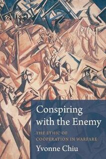 Conspiring with the Enemy: The Ethic of Cooperation in Warfare