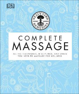 Complete Massage: All the Techniques, Disciplines, and Skills you Need to Massage for Wellness