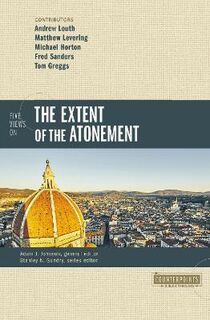 Counterpoints: Bible and Theology: Five Views on the Extent of the Atonement