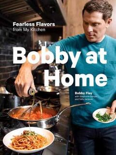 Bobby at Home: Fearless Flavors from My Kitchen