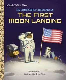 Little Golden Book: My Little Golden Book About the First Moon Landing