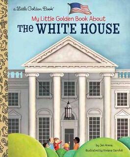 Little Golden Book: My Little Golden Book About The White House