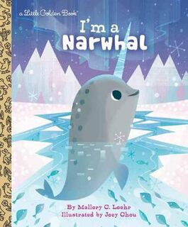 Little Golden Book: I'm a Narwhal