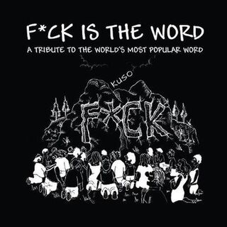 F*ck is the Word: A Tribute to the World's Most Popular Word