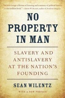 No Property in Man: Slavery and Anti-Slavery at the Nation's Founding