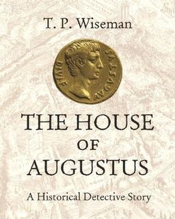 House of Augustus, The: A Historical Detective Story
