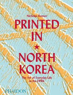 Printed Art in North Korea: The Art of Everyday Life in the DPRK