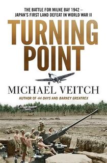 Turning Point: The Battle for Milne Bay 1942: Japan's First Land Defeat in World War II