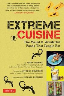Extreme Cuisine: The Weird and Wonderful Foods that People Eat