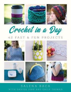 Crochet in a Day: 42 Fast and Fun Projects