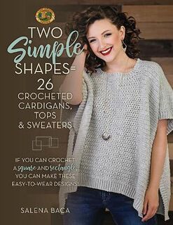 Two Simple Shapes: 26 Crocheted Cardigans, Tops & Sweaters