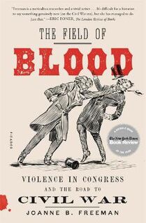 Field of Blood, The: Violence in Congress and the Road to Civil War