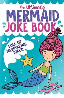 Ultimate Mermaid Joke Book, The