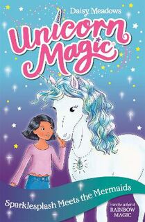 Unicorn Magic #04: Series 01: Sparklesplash Meets the Mermaids