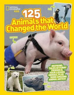 National Geographic Kids: 125 Animals That Changed the World