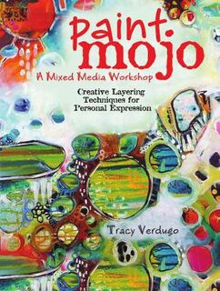 Paint Mojo: A Mixed-Media Workshop: Creative Layering Techniques for Personal Expression