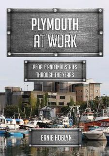 Plymouth at Work: People and Industries Through the Years