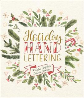 Holiday Hand Lettering: 30 Festive Projects to Celebrate Christmas