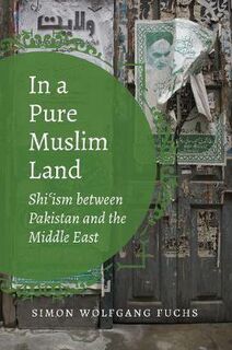 Islamic Civilization and Muslim Networks: In a Pure Muslim Land: Shi'ism between Pakistan and the Middle East
