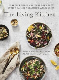 Living Kitchen, The: Healing Recipes to Support Your Body During Cancer Treatment and Recovery