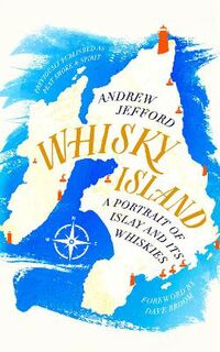 Whisky Island: A Portrait of Islay and Its Whiskies