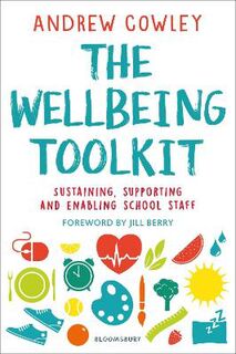Wellbeing Toolkit, The: Sustaining, Supporting and Enabling School Staff