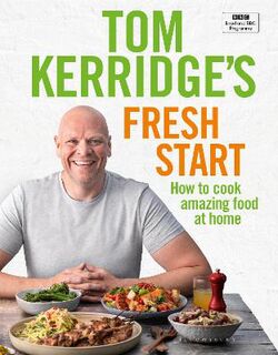 Tom Kerridge's Fresh Start: Kick Start Your New Year with All The Recipes from Tom's BBC TV Series and More