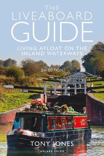 Liveaboard Guide, The: Living Afloat on the Inland Waterways