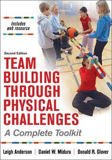 Team Building Through Physical Challenges: A Complete Toolkit