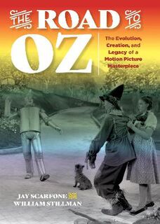 Road to Oz, The: The Evolution, Creation, and Legacy of a Motion Picture Masterpiece
