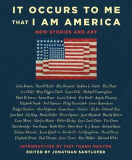 It Occurs to Me That I Am America: New Stories and Art