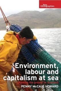 New Ethnographies: Environment, Labour and Capitalism at Sea: Working the Ground in Scotland