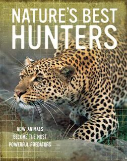 Nature's Best: Hunters: How Animals Become the Most Powerful Predators