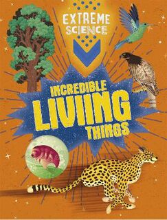 Extreme Science: Incredible Living Things