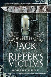 Hidden Lives of Jack the Ripper's Victims, The