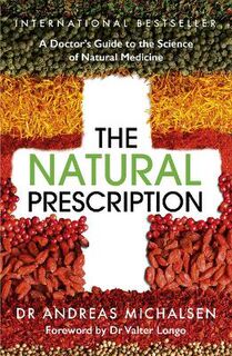 Natural Prescription, The: A Doctor's Guide to the Science of Alternative Medicine