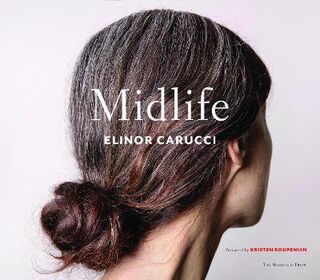 Midlife: Photographs by Elinor Carucci