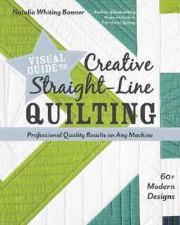 Visual Guide to Creative Straight-Line Quilting: Professional-Quality Results on Any Machine