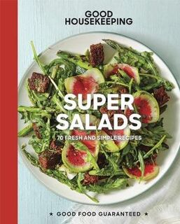 Good Housekeeping: Super Salads: 70 Fresh and Simple Recipes