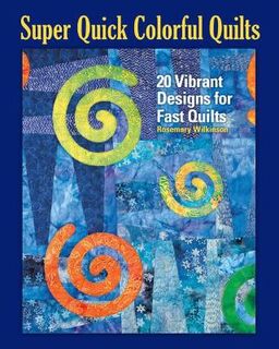 Super Quick Colourful Quilts: 20 Vibrant Designs for Fast Quilts