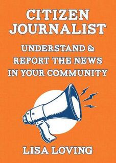 Citizen Journalist: Understand and Report the News in Your Community