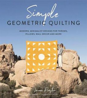 Simple Geometric Quilting: Modern, Minimalist Designs for Throws, Pillows, Wall Decor and More